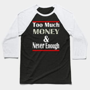 Too much Money and never enough Baseball T-Shirt